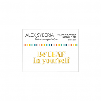 BeLeaf in Yourself Hot Foil Plate & Die Set - Alex Syberia Designs